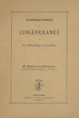 Die geschlossenen Heilanstalten für Lungenkranke und die Behandlung in denselben - A.v. Jaruntowski