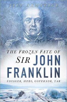 The Frozen Fate of Sir John Franklin - Jill Armitage