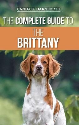 The Complete Guide to the Brittany - Candace Darnforth