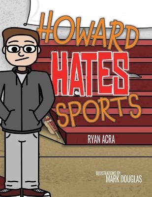 Howard Hates Sports - Ryan Acra