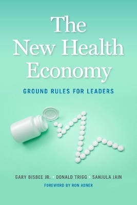 The New Health Economy - Gary Bisbee, Donald Trigg, Sanjula Jain