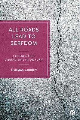 All Roads Lead to Serfdom - Thomas Aubrey