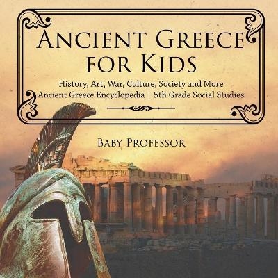 Ancient Greece for Kids - History, Art, War, Culture, Society and More Ancient Greece Encyclopedia 5th Grade Social Studies -  Baby Professor