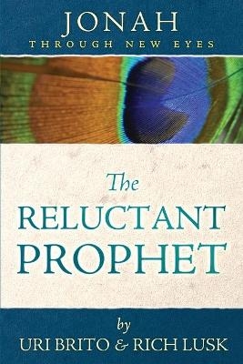 The Reluctant Prophet - Uri Brito, RICH LUSK