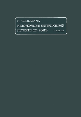 Die mikroskopischen Untersuchungsmethoden des Auges - S. Seligmann