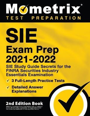 Sie Exam Prep 2021-2022 - Sie Study Guide Secrets for the Finra Securities Industry Essentials Examination, 3 Full-Length Practice Tests, Detailed Answer Explanations - 