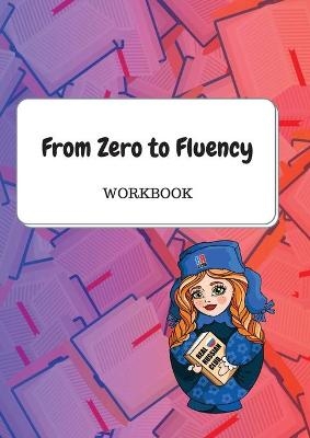 From Zero to Fluency Workbook - Daria Molchanova