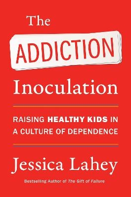 The Addiction Inoculation - Jessica Lahey