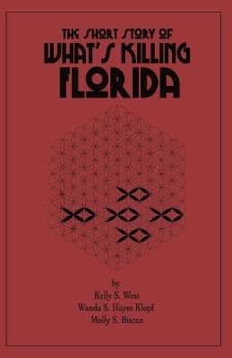 The Short Story of What's Killing Florida - Kelly S West, Wanda S Hayes Klopf, Molly S Biscan