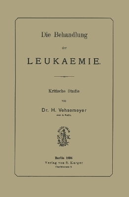 Die Behandlung der Leukämie - H. Vehsemeyer