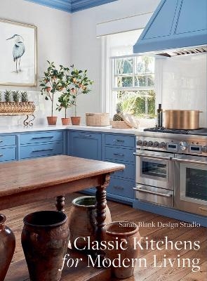 Classic Kitchens for Modern Living -  Sarah Blank Design Studio