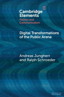 Digital Transformations of the Public Arena - Andreas Jungherr, Ralph Schroeder