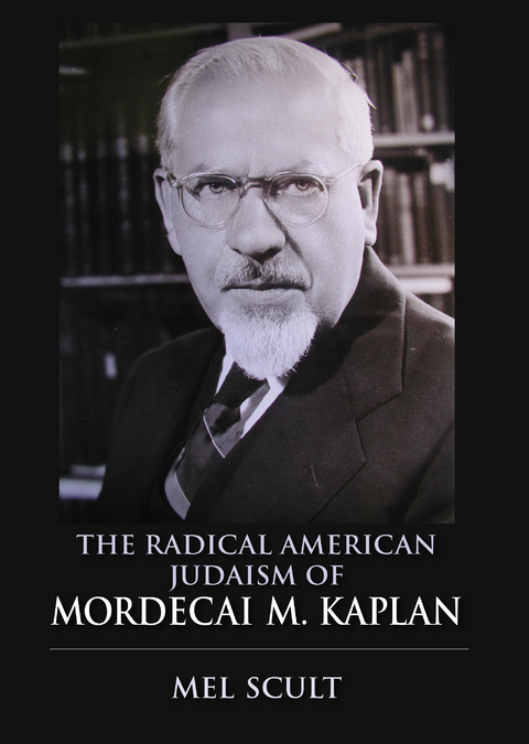 Radical American Judaism of Mordecai M. Kaplan -  Mel Scult