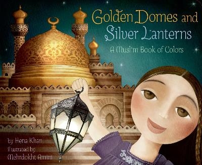 Golden Domes and Silver Lanterns - Hena Khan
