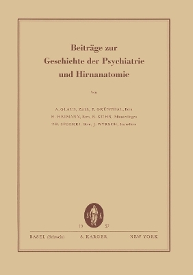 Beiträge zur Geschichte der Psychiatrie und Hirnanatomie - A. Glaus, E. Grünthal, H. Heimann, R. Kuhn, T. Spoerri