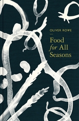 Food for All Seasons -  Oliver Rowe