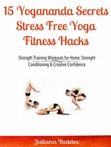 15 Yogananda Secrets: Stress Free Yoga Fitness Hacks - Juliana Baldec