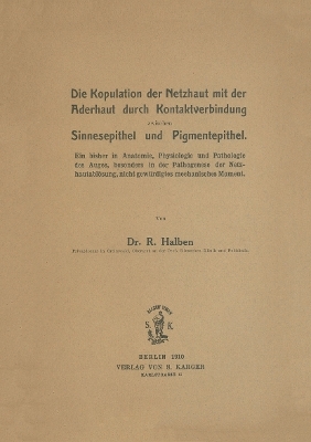 Die Kopulation der Netzhaut mit der Aderhaut durch Kontaktverbindung zwischen Sinnesepithel und Pigmentepithel - R. Halben