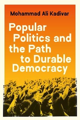 Popular Politics and the Path to Durable Democracy - Mohammad Ali Kadivar