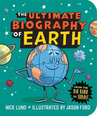 The Ultimate Biography of Earth - Nick Lund