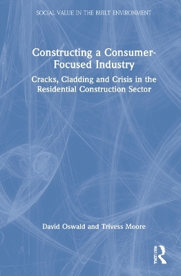 Constructing a Consumer-Focused Industry - David Oswald, Trivess Moore