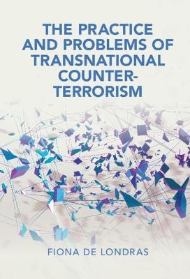 The Practice and Problems of Transnational Counter-Terrorism - Fiona de Londras
