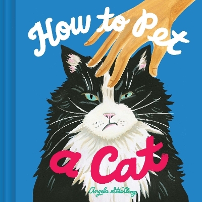 How to Pet a Cat - Angela Staehling