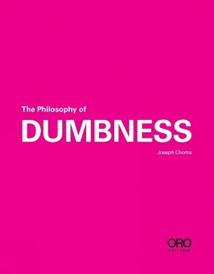 The Philosophy of Dumbness - Joseph Choma
