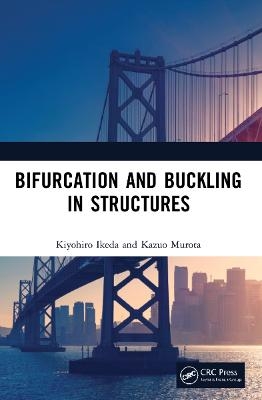 Bifurcation and Buckling in Structures - Kiyohiro Ikeda, Kazuo Murota