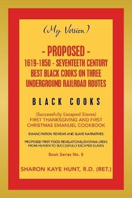 (My Version) Proposed- 1619-1850 - Seventeeth Century Best Black Cooks on Three Underground Railroad Routes - Sharon Kaye Hunt R D