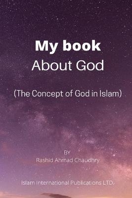 My book About God - Rashid Ahmad Chaudhry