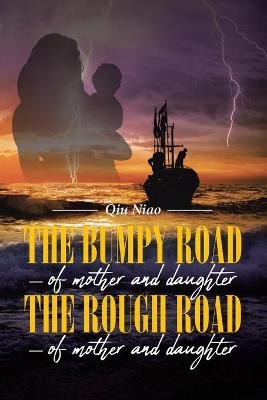 The Bumpy Road - of mother and daughter; The Rough Road - of mother and daughter -  Qiu Niao