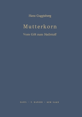 Mutterkorn - Vom Gift zum Heilstoff - H. Guggisberg