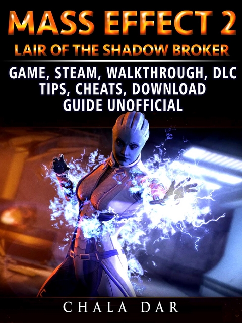 Mass Effect 2 Lair of the Shadow Broker Game, Steam, Walkthrough, DLC, Tips Cheats, Download Guide Unofficial -  Chala Dar