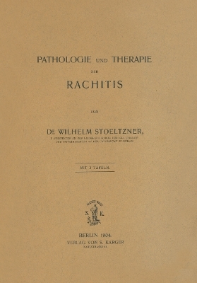 Pathologie und Therapie der Rachitis - W. Stoeltzner