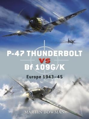 P-47 Thunderbolt vs Bf 109G/K - Martin Bowman