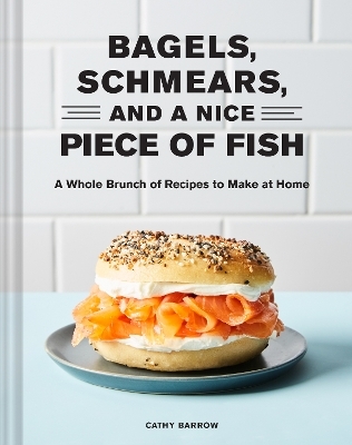 Bagels, Schmears, and a Nice Piece of Fish - Cathy Barrow