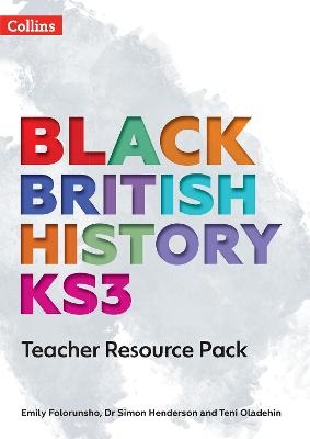 Black British History KS3 Teacher Resource Pack - Emily Folorunsho, Dr Simon Henderson, Teni Oladehin