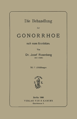 Die Behandlung der Gonorrhoe nach neuen Grundsätzen - J. Rosenberg