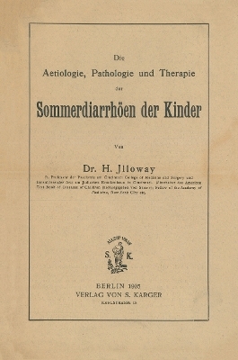 Die Ätiologie, Pathologie und Therapie der Sommerdiarrhöen der Kinder - H.F. Illoway