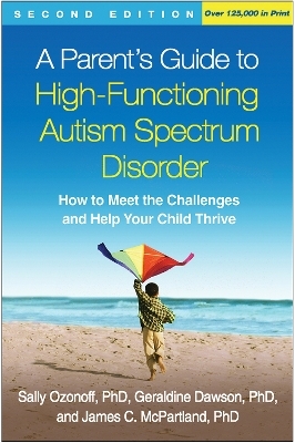 A Parent's Guide to High-Functioning Autism Spectrum Disorder, Second Edition - Sally Ozonoff, Geraldine Dawson, James C. McPartland