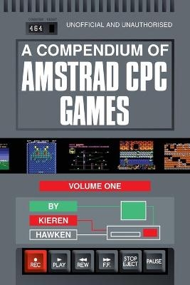 A Compendium of Amstrad CPC Games - Volume One - Kieren Hawken