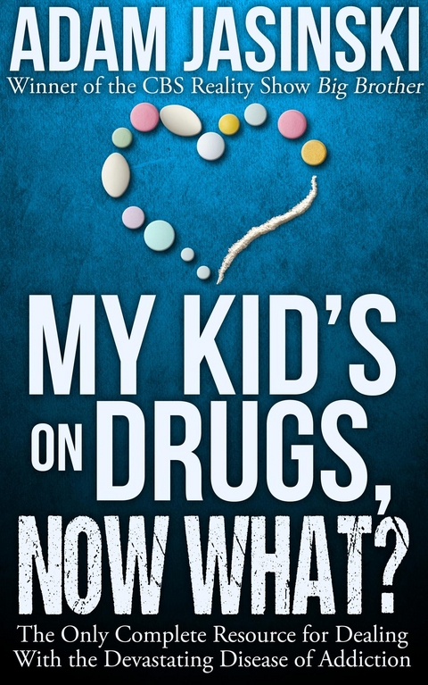 My Kid's on Drugs. Now What? -  Adam Jasinski