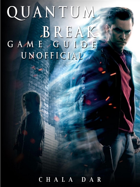 Quantum Break Game Guide Unofficial -  Chala Dar