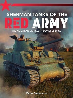 Sherman Tanks of the Red Army - Peter Samsonov