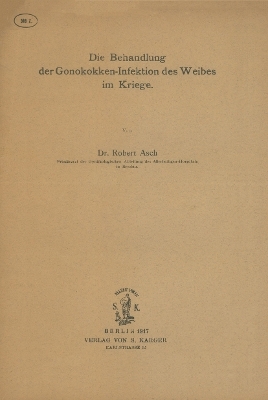 Die Behandlung der Gonokokken-Infektion des Weibes im Kriege - R. Asch