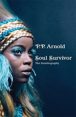 Soul Survivor: The Autobiography - P.P. Arnold