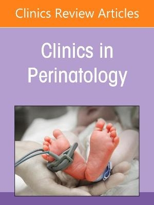 Neonatal and Perinatal Nutrition, An Issue of Clinics in Perinatology - 