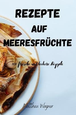 Rezepte Auf Meeresfr�chte -  Mattheu Wagner