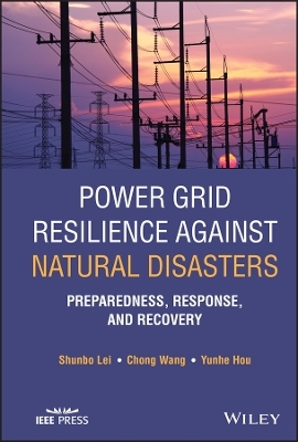 Power Grid Resilience against Natural Disasters - Shunbo Lei, Chong Wang, Yunhe Hou